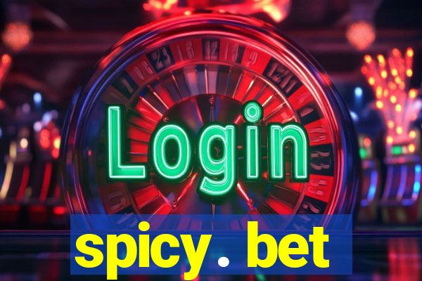 spicy. bet